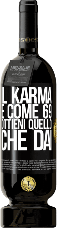 49,95 € | Vino rosso Edizione Premium MBS® Riserva Il karma è come 69, ottieni quello che dai Etichetta Nera. Etichetta personalizzabile Riserva 12 Mesi Raccogliere 2016 Tempranillo