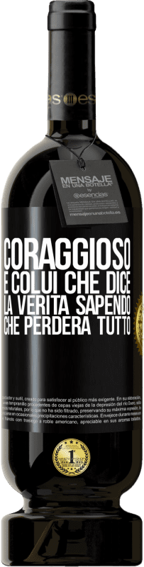 49,95 € | Vino rosso Edizione Premium MBS® Riserva Coraggioso è colui che dice la verità sapendo che perderà tutto Etichetta Nera. Etichetta personalizzabile Riserva 12 Mesi Raccogliere 2015 Tempranillo