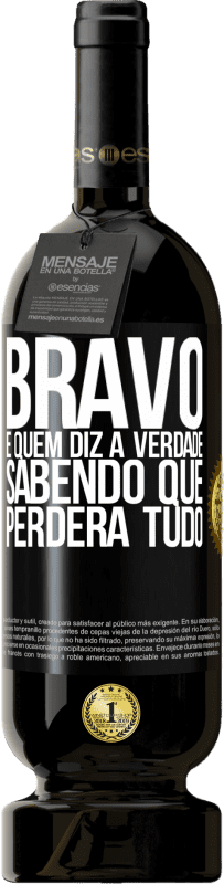49,95 € | Vinho tinto Edição Premium MBS® Reserva Bravo é quem diz a verdade sabendo que perderá tudo Etiqueta Preta. Etiqueta personalizável Reserva 12 Meses Colheita 2016 Tempranillo