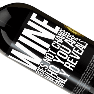 Unique & Personal Expressions. «Wine does not change who you are. Only reveals» Premium Edition MBS® Reserve