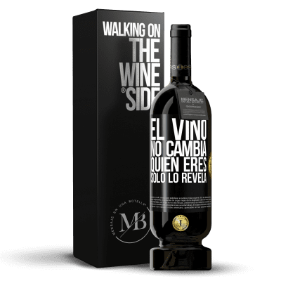 «El Vino no cambia quien eres. Sólo lo revela» Edición Premium MBS® Reserva