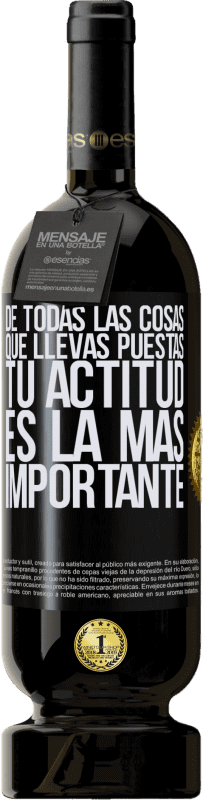 49,95 € Envío gratis | Vino Tinto Edición Premium MBS® Reserva De todas las cosas que llevas puestas, tu actitud es la más importante Etiqueta Negra. Etiqueta personalizable Reserva 12 Meses Cosecha 2016 Tempranillo