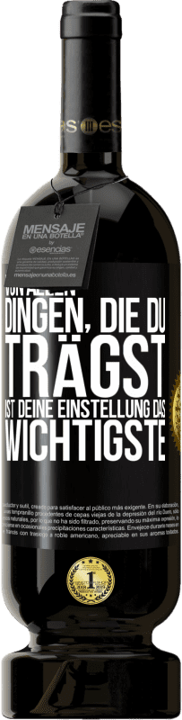 49,95 € Kostenloser Versand | Rotwein Premium Ausgabe MBS® Reserve Von allen Dingen, die du trägst, ist deine Einstellung das Wichtigste Schwarzes Etikett. Anpassbares Etikett Reserve 12 Monate Ernte 2016 Tempranillo