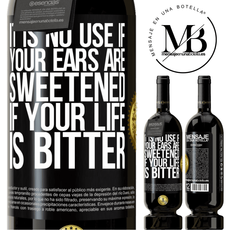 29,95 € Free Shipping | Red Wine Premium Edition MBS® Reserva It is no use if your ears are sweetened if your life is bitter Black Label. Customizable label Reserva 12 Months Harvest 2014 Tempranillo