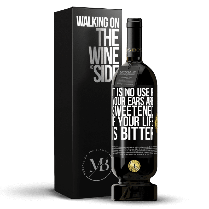 49,95 € Free Shipping | Red Wine Premium Edition MBS® Reserve It is no use if your ears are sweetened if your life is bitter Black Label. Customizable label Reserve 12 Months Harvest 2016 Tempranillo