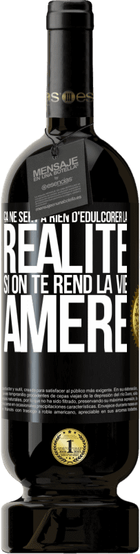 49,95 € | Vin rouge Édition Premium MBS® Réserve Ça ne sert à rien d'édulcorer la réalité, si on te rend la vie amère Étiquette Noire. Étiquette personnalisable Réserve 12 Mois Récolte 2015 Tempranillo