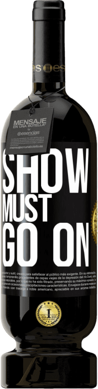 49,95 € | Red Wine Premium Edition MBS® Reserve The show must go on Black Label. Customizable label Reserve 12 Months Harvest 2016 Tempranillo