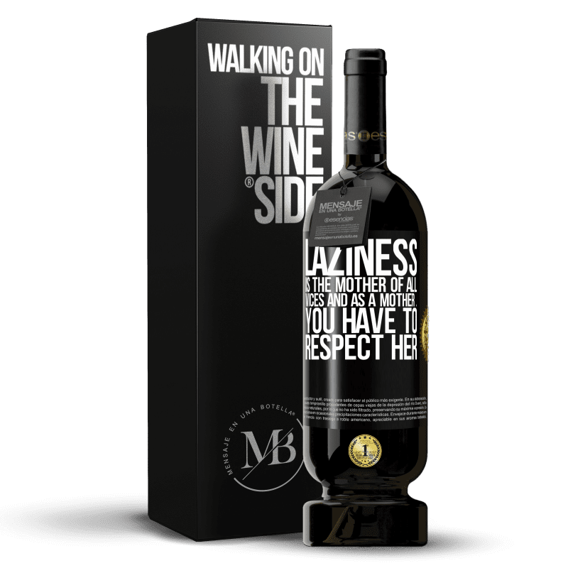 49,95 € Free Shipping | Red Wine Premium Edition MBS® Reserve Laziness is the mother of all vices and as a mother ... you have to respect her Black Label. Customizable label Reserve 12 Months Harvest 2014 Tempranillo