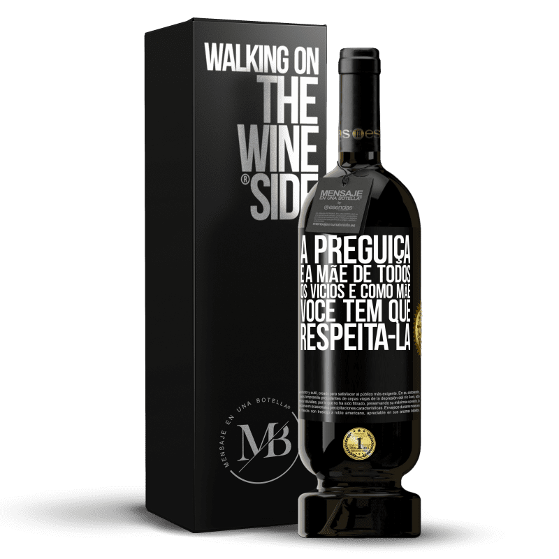 49,95 € Envio grátis | Vinho tinto Edição Premium MBS® Reserva A preguiça é a mãe de todos os vícios e, como mãe ... você tem que respeitá-la Etiqueta Preta. Etiqueta personalizável Reserva 12 Meses Colheita 2015 Tempranillo