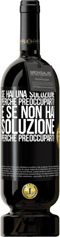 49,95 € Spedizione Gratuita | Vino rosso Edizione Premium MBS® Riserva Se hai una soluzione, perché preoccuparti! E se non hai soluzione, perché preoccuparti! Etichetta Nera. Etichetta personalizzabile Riserva 12 Mesi Raccogliere 2015 Tempranillo