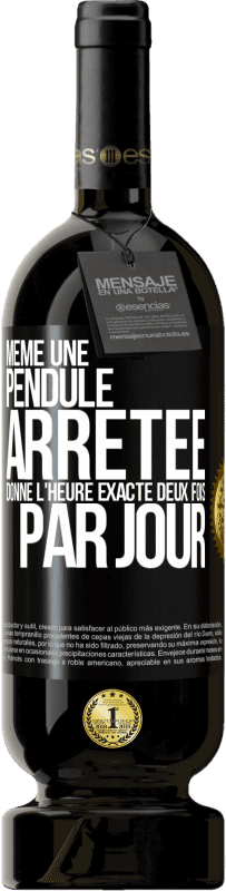 49,95 € | Vin rouge Édition Premium MBS® Réserve Même une pendule arrêtée donne l'heure exacte deux fois par jour Étiquette Noire. Étiquette personnalisable Réserve 12 Mois Récolte 2015 Tempranillo