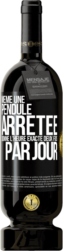 49,95 € | Vin rouge Édition Premium MBS® Réserve Même une pendule arrêtée donne l'heure exacte deux fois par jour Étiquette Noire. Étiquette personnalisable Réserve 12 Mois Récolte 2016 Tempranillo