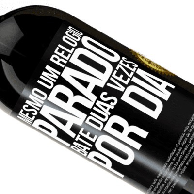 Expressões Únicas e Pessoais. «Mesmo um relógio parado bate duas vezes por dia» Edição Premium MBS® Reserva