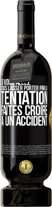 49,95 € Envoi gratuit | Vin rouge Édition Premium MBS® Réserve Si vous allez vous laisser porter par la tentation, faites croire à un accident Étiquette Noire. Étiquette personnalisable Réserve 12 Mois Récolte 2016 Tempranillo