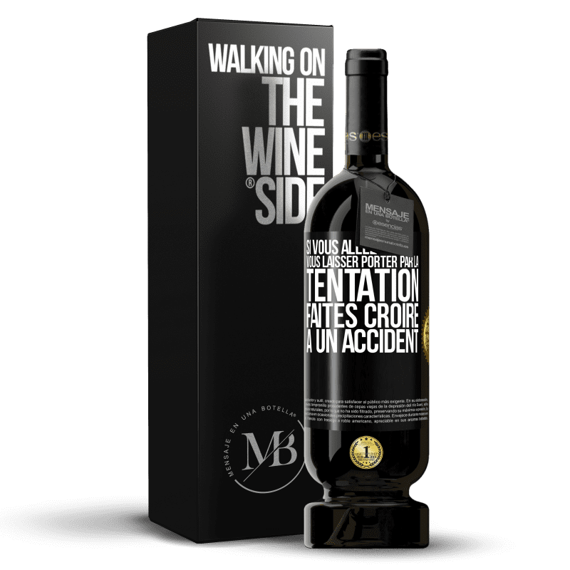 49,95 € Envoi gratuit | Vin rouge Édition Premium MBS® Réserve Si vous allez vous laisser porter par la tentation, faites croire à un accident Étiquette Noire. Étiquette personnalisable Réserve 12 Mois Récolte 2015 Tempranillo