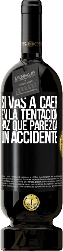 49,95 € | Vino Tinto Edición Premium MBS® Reserva Si vas a caer en la tentación, haz que parezca un accidente Etiqueta Negra. Etiqueta personalizable Reserva 12 Meses Cosecha 2015 Tempranillo