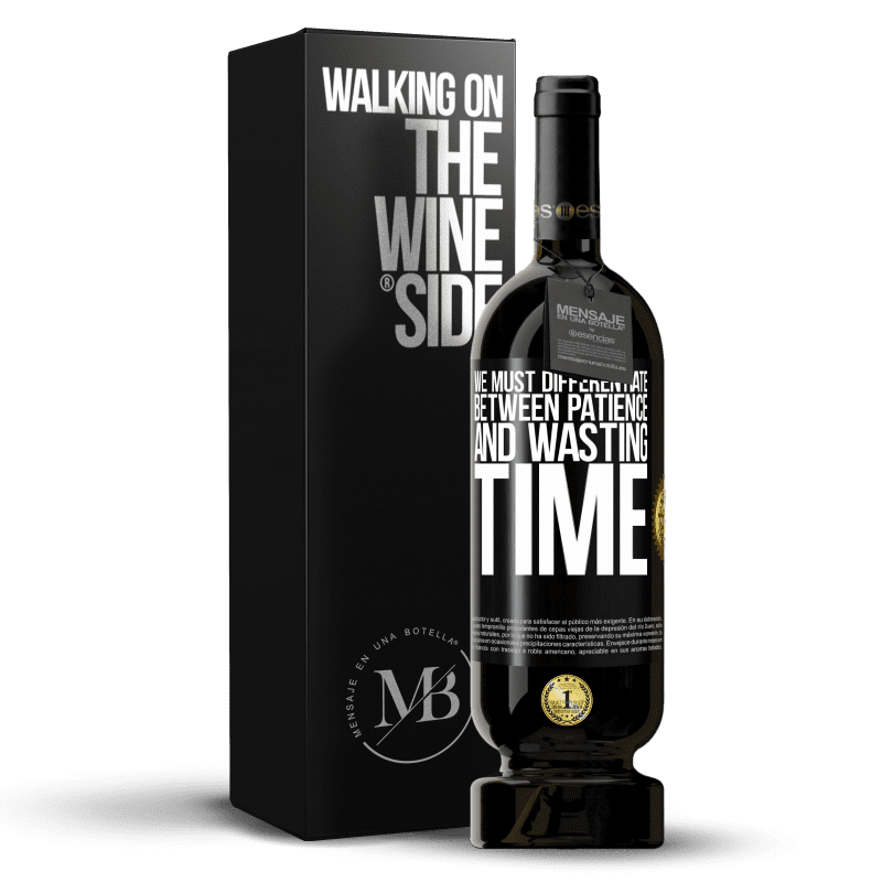 49,95 € Free Shipping | Red Wine Premium Edition MBS® Reserve We must differentiate between patience and wasting time Black Label. Customizable label Reserve 12 Months Harvest 2014 Tempranillo