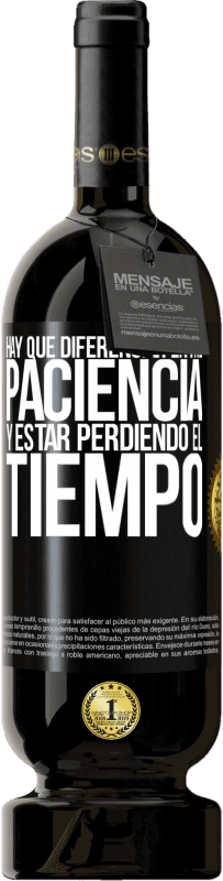 49,95 € Envío gratis | Vino Tinto Edición Premium MBS® Reserva Hay que diferenciar entre paciencia y estar perdiendo el tiempo Etiqueta Negra. Etiqueta personalizable Reserva 12 Meses Cosecha 2016 Tempranillo