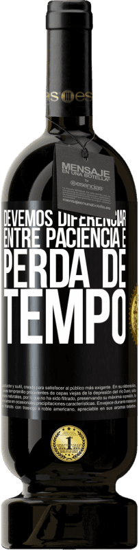 49,95 € Envio grátis | Vinho tinto Edição Premium MBS® Reserva Devemos diferenciar entre paciência e perda de tempo Etiqueta Preta. Etiqueta personalizável Reserva 12 Meses Colheita 2016 Tempranillo