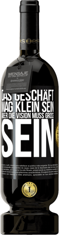 49,95 € | Rotwein Premium Ausgabe MBS® Reserve Das Geschäft mag klein sein, aber die Vision muss groß sein Schwarzes Etikett. Anpassbares Etikett Reserve 12 Monate Ernte 2015 Tempranillo