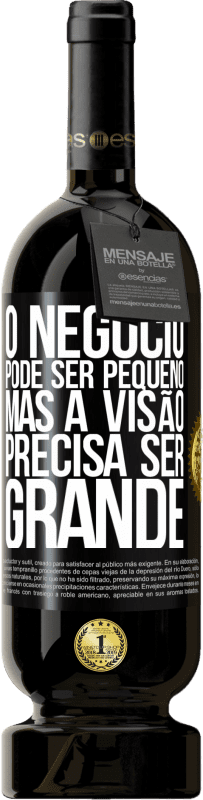 Envio grátis | Vinho tinto Edição Premium MBS® Reserva O negócio pode ser pequeno, mas a visão precisa ser grande Etiqueta Preta. Etiqueta personalizável Reserva 12 Meses Colheita 2014 Tempranillo