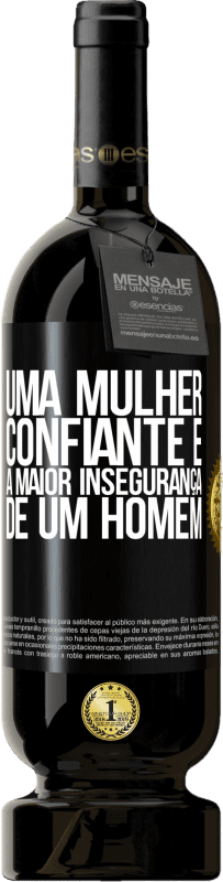 «Uma mulher confiante é a maior insegurança de um homem» Edição Premium MBS® Reserva