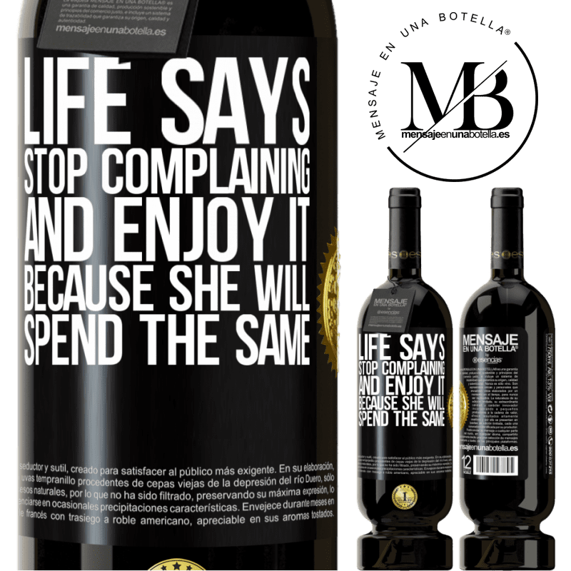 29,95 € Free Shipping | Red Wine Premium Edition MBS® Reserva Life says stop complaining and enjoy it, because she will spend the same Black Label. Customizable label Reserva 12 Months Harvest 2014 Tempranillo