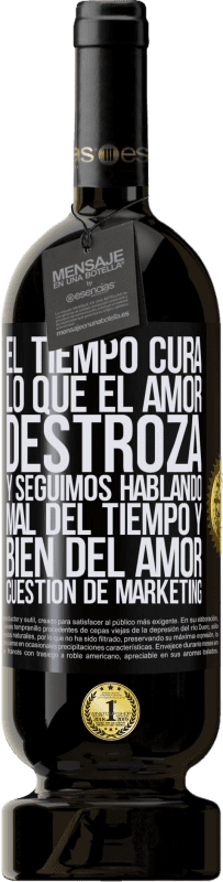 49,95 € Envío gratis | Vino Tinto Edición Premium MBS® Reserva El tiempo cura lo que el amor destroza. Y seguimos hablando mal del tiempo y bien del amor. Cuestión de márketing Etiqueta Negra. Etiqueta personalizable Reserva 12 Meses Cosecha 2016 Tempranillo