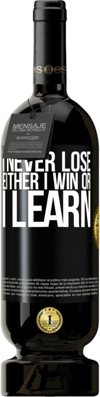 49,95 € | Red Wine Premium Edition MBS® Reserve I never lose. Either I win or I learn Black Label. Customizable label Reserve 12 Months Harvest 2015 Tempranillo