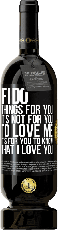 49,95 € 免费送货 | 红酒 高级版 MBS® 预订 如果我为您做事，那不是您爱我。你知道我爱你 黑标. 可自定义的标签 预订 12 个月 收成 2016 Tempranillo