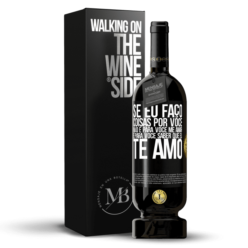 49,95 € Envio grátis | Vinho tinto Edição Premium MBS® Reserva Se eu faço coisas por você, não é para você me amar. É para você saber que eu te amo Etiqueta Preta. Etiqueta personalizável Reserva 12 Meses Colheita 2015 Tempranillo