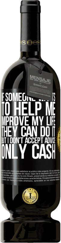 «If someone wants to help me improve my life, they can do it, but I don't accept advice, only cash» Premium Edition MBS® Reserve