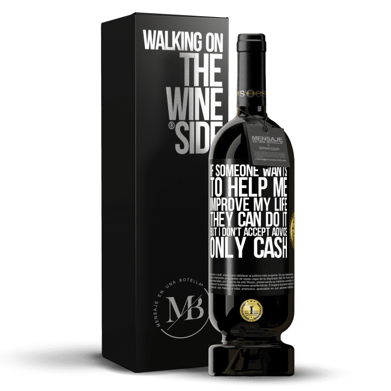 49,95 € Free Shipping | Red Wine Premium Edition MBS® Reserve If someone wants to help me improve my life, they can do it, but I don't accept advice, only cash Black Label. Customizable label Reserve 12 Months Harvest 2014 Tempranillo