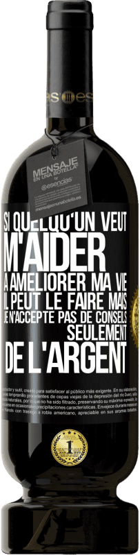 «Si quelqu'un veut m'aider à améliorer ma vie il peut le faire mais je n'accepte pas de conseils, seulement de l'argent» Édition Premium MBS® Réserve