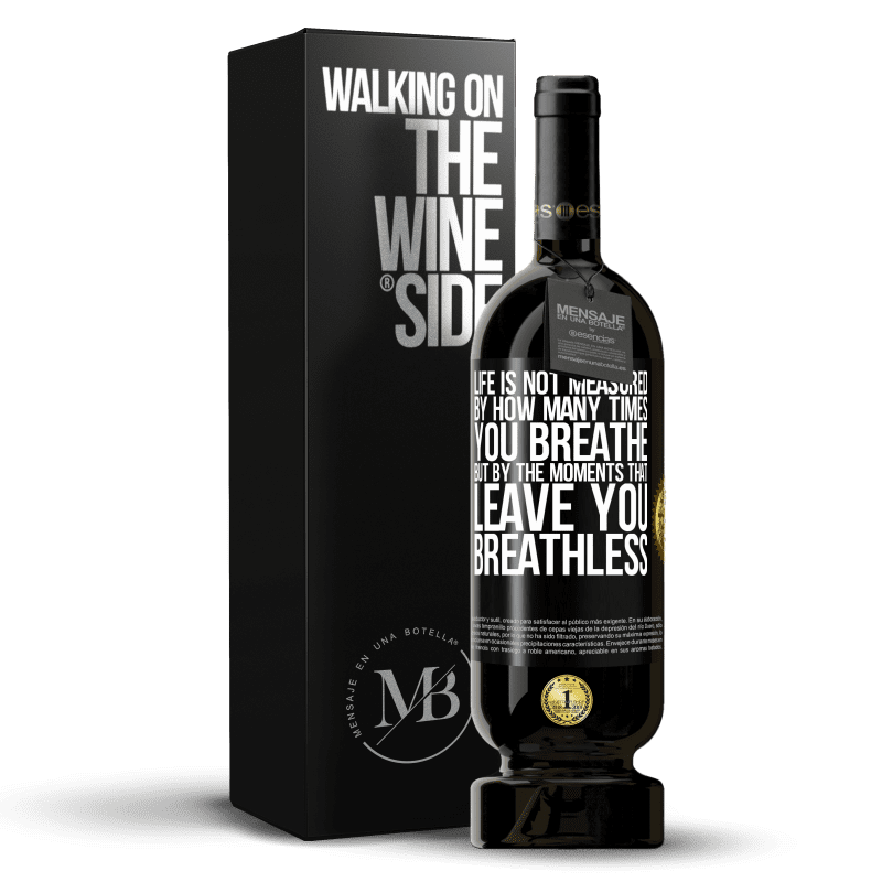 49,95 € Free Shipping | Red Wine Premium Edition MBS® Reserve Life is not measured by how many times you breathe but by the moments that leave you breathless Black Label. Customizable label Reserve 12 Months Harvest 2014 Tempranillo
