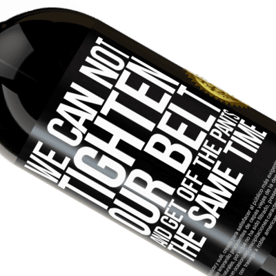 Unique & Personal Expressions. «We can not tighten our belt and get off the pants the same time» Premium Edition MBS® Reserve