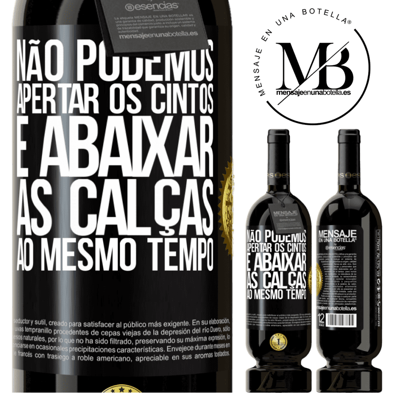 49,95 € Envio grátis | Vinho tinto Edição Premium MBS® Reserva Não podemos apertar os cintos e abaixar as calças ao mesmo tempo Etiqueta Preta. Etiqueta personalizável Reserva 12 Meses Colheita 2016 Tempranillo