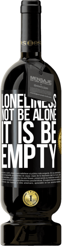 49,95 € | Red Wine Premium Edition MBS® Reserve Loneliness not be alone, it is be empty Black Label. Customizable label Reserve 12 Months Harvest 2015 Tempranillo