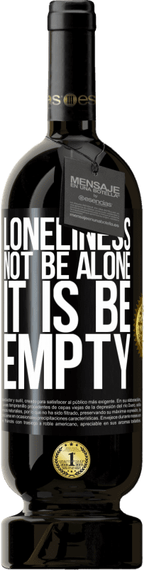 49,95 € Free Shipping | Red Wine Premium Edition MBS® Reserve Loneliness not be alone, it is be empty Black Label. Customizable label Reserve 12 Months Harvest 2016 Tempranillo