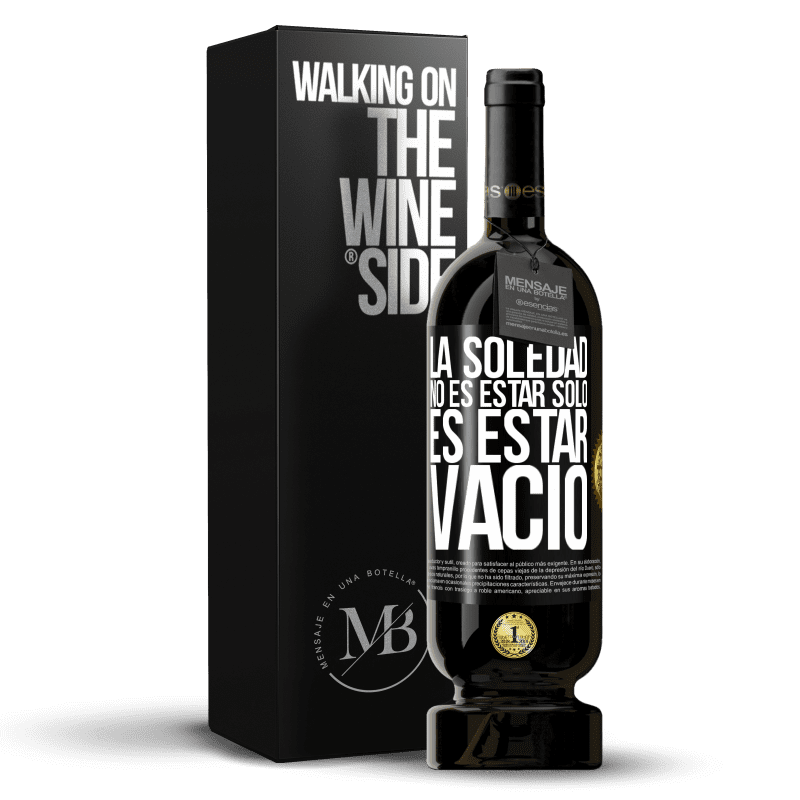 49,95 € Envío gratis | Vino Tinto Edición Premium MBS® Reserva La soledad no es estar solo, es estar vacío Etiqueta Negra. Etiqueta personalizable Reserva 12 Meses Cosecha 2016 Tempranillo