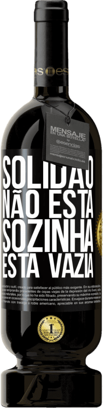 Envio grátis | Vinho tinto Edição Premium MBS® Reserva Solidão não está sozinha, está vazia Etiqueta Preta. Etiqueta personalizável Reserva 12 Meses Colheita 2014 Tempranillo