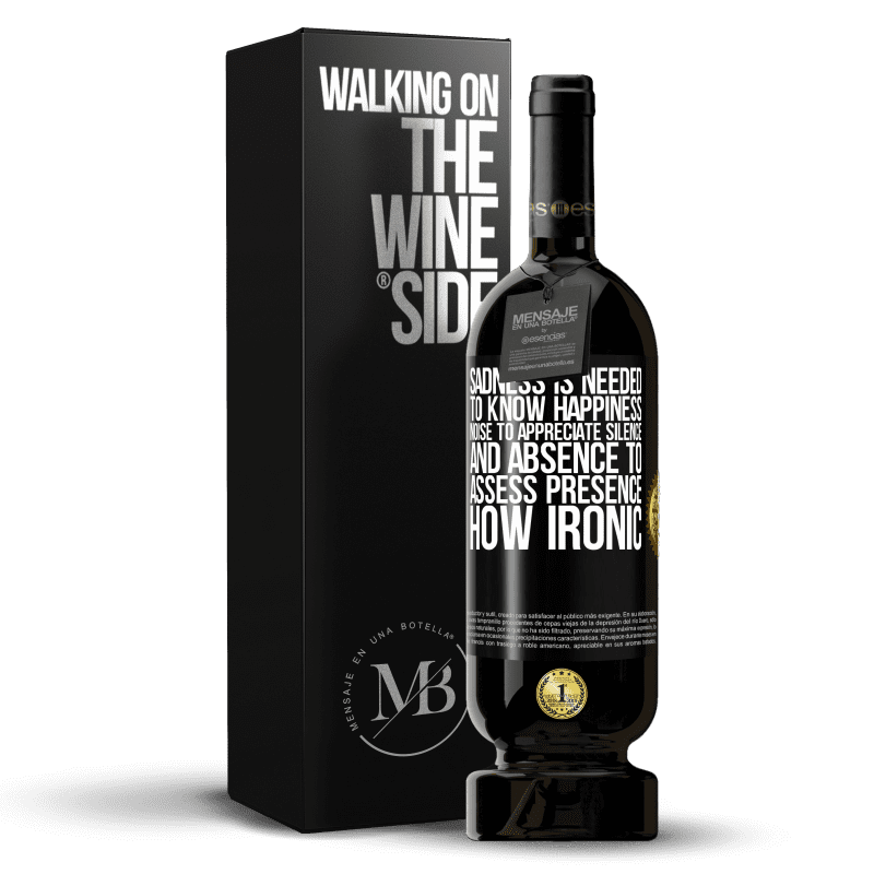 49,95 € Free Shipping | Red Wine Premium Edition MBS® Reserve Sadness is needed to know happiness, noise to appreciate silence, and absence to assess presence. How ironic Black Label. Customizable label Reserve 12 Months Harvest 2014 Tempranillo