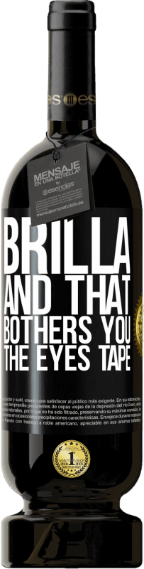 49,95 € | Red Wine Premium Edition MBS® Reserve Brilla and that bothers you, the eyes tape Black Label. Customizable label Reserve 12 Months Harvest 2015 Tempranillo