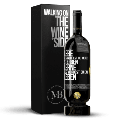 «Lebe, als würdest du morgen sterben. Lerne, als würdest du ewig leben» Premium Ausgabe MBS® Reserve