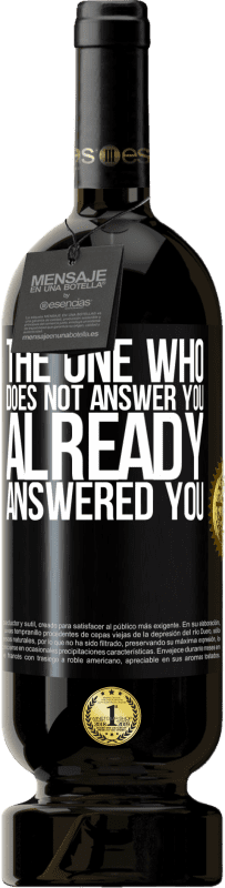 49,95 € Free Shipping | Red Wine Premium Edition MBS® Reserve The one who does not answer you, already answered you Black Label. Customizable label Reserve 12 Months Harvest 2015 Tempranillo