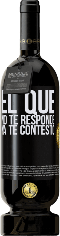 49,95 € Envío gratis | Vino Tinto Edición Premium MBS® Reserva El que no te responde, ya te contestó Etiqueta Negra. Etiqueta personalizable Reserva 12 Meses Cosecha 2015 Tempranillo