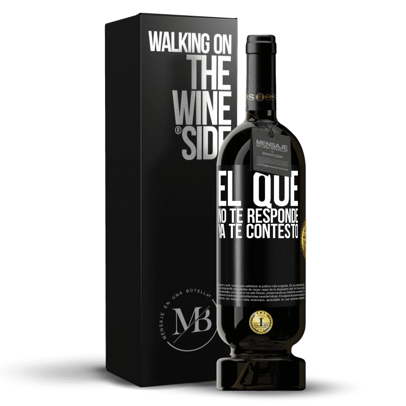 49,95 € Envío gratis | Vino Tinto Edición Premium MBS® Reserva El que no te responde, ya te contestó Etiqueta Negra. Etiqueta personalizable Reserva 12 Meses Cosecha 2015 Tempranillo