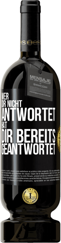 49,95 € Kostenloser Versand | Rotwein Premium Ausgabe MBS® Reserve Wer dir nicht antwortet, hat dir bereits geantwortet Schwarzes Etikett. Anpassbares Etikett Reserve 12 Monate Ernte 2015 Tempranillo