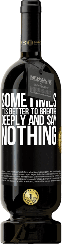 49,95 € | Red Wine Premium Edition MBS® Reserve Sometimes it is better to breathe deeply and say nothing Black Label. Customizable label Reserve 12 Months Harvest 2014 Tempranillo