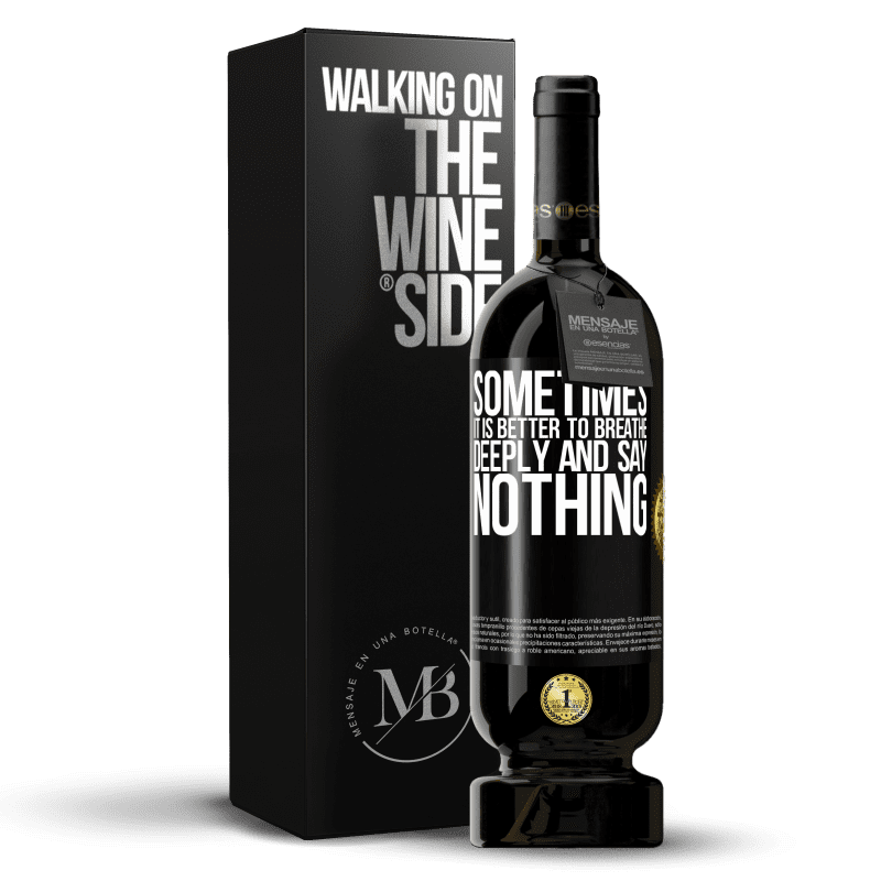 49,95 € Free Shipping | Red Wine Premium Edition MBS® Reserve Sometimes it is better to breathe deeply and say nothing Black Label. Customizable label Reserve 12 Months Harvest 2014 Tempranillo